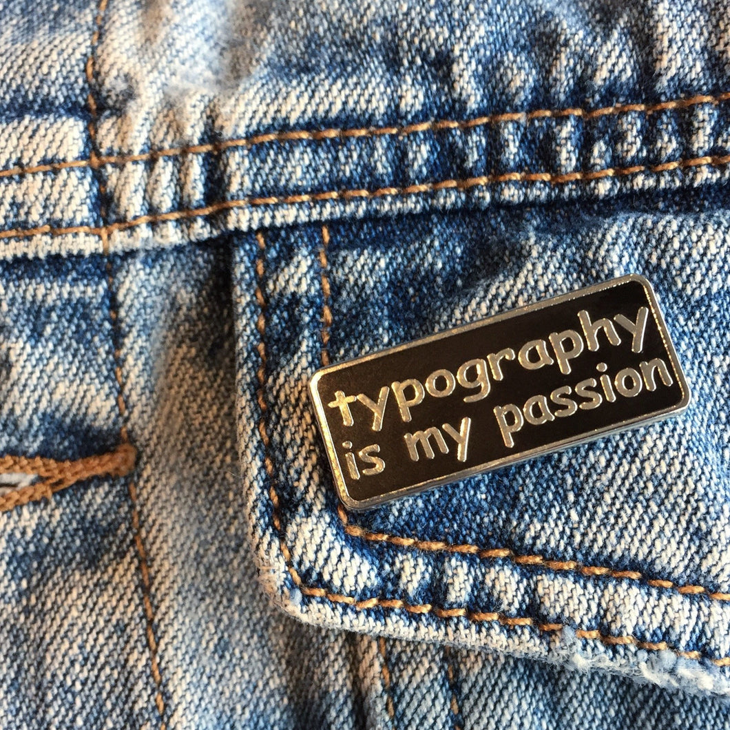 Typography is my Passion Enamel Pin