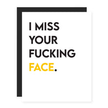 Load image into Gallery viewer, I Miss Your F*cking Face.
