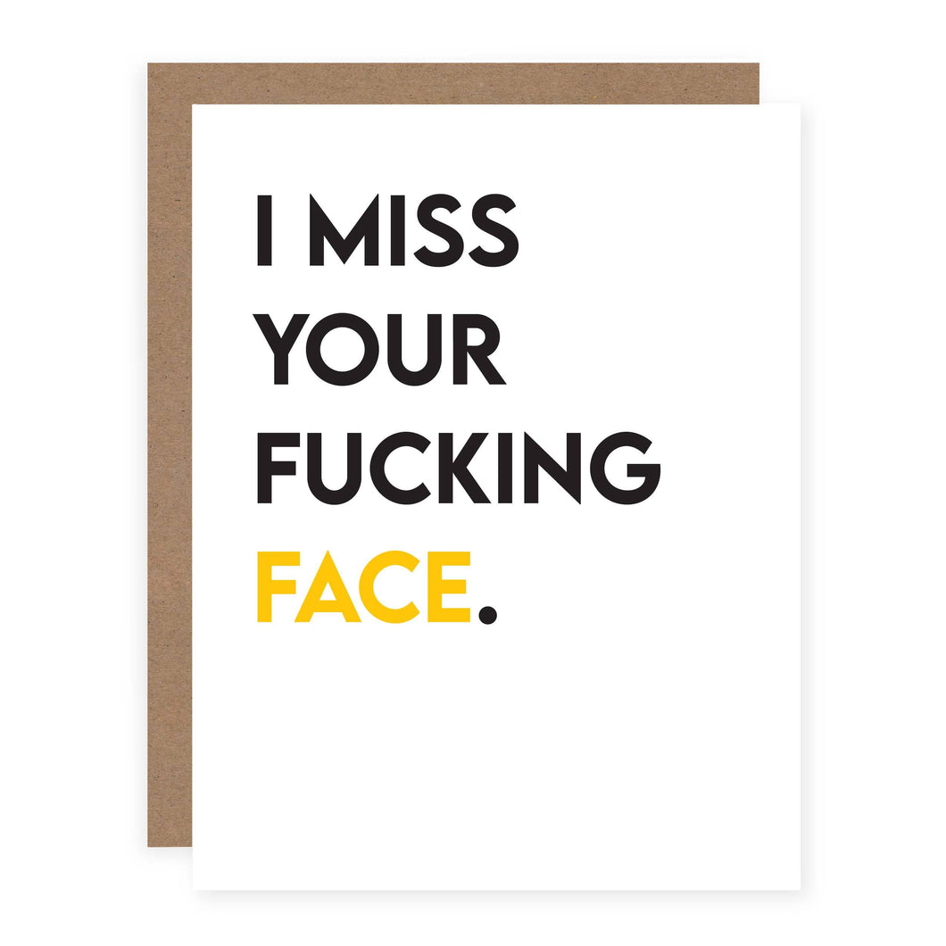 I Miss Your F*cking Face.