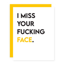 Load image into Gallery viewer, I Miss Your F*cking Face.
