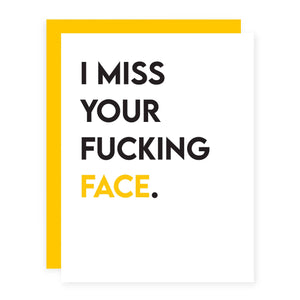 I Miss Your F*cking Face.