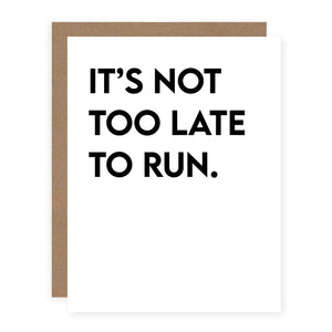 It's Not Too Late To Run