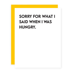 Sorry For What I Said When I Was Hungry.