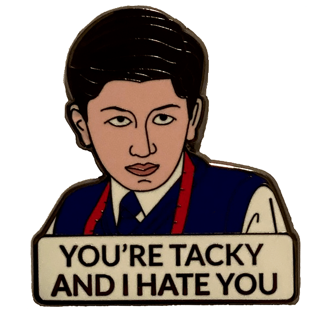 You're Tacky and I Hate You Enamel Pin