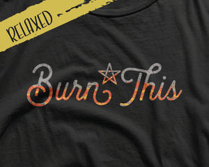 Burn This Relaxed Fit Tee | Witchy Tshirts | Pagan Shirts | Sarcastic Tees