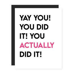Yay You! You Did It! You Actually Did It!