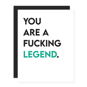 You Are A F*cking Legend.