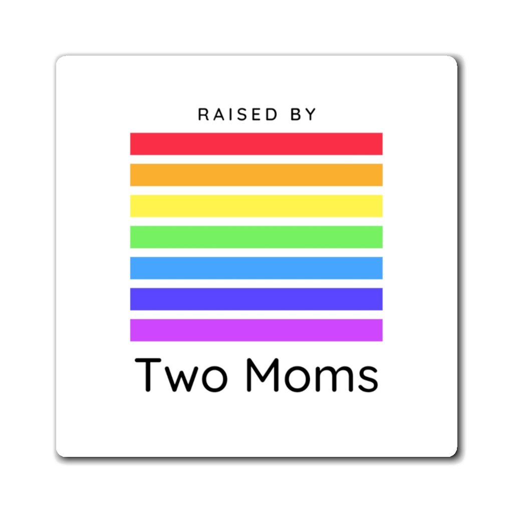 Raised by Two Moms Magnet