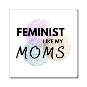 Feminist Like My Moms Magnet