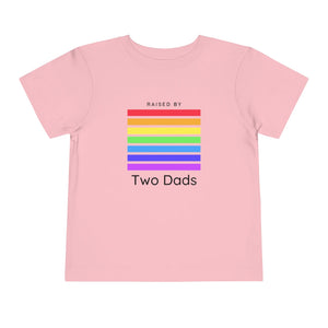Raised By Two Dads Toddler T-Shirt