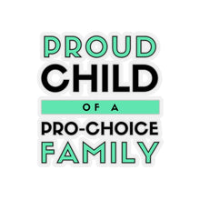 Load image into Gallery viewer, Proud Child of a Pro-Choice Family Sticker
