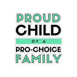 Proud Child of a Pro-Choice Family Sticker