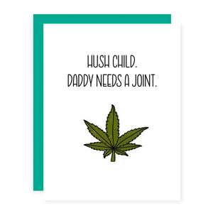 Hush Child. Daddy Needs A Joint.