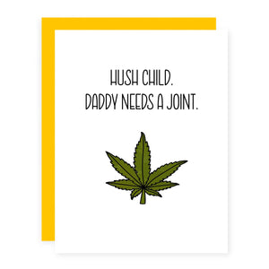 Hush Child. Daddy Needs A Joint.