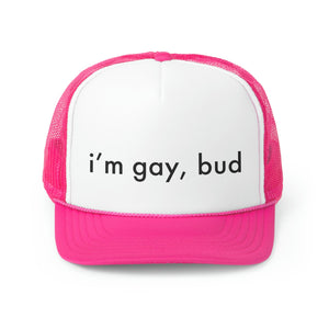 i'm gay, bud Trucker Hat