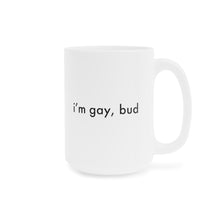 Load image into Gallery viewer, i&#39;m gay, bud Mug
