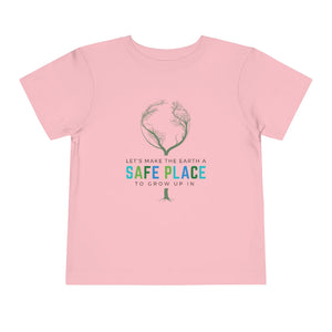Make the Earth a Safe Place Toddler T-Shirt
