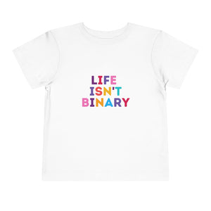 Life Isn't Binary Toddler T-Shirt