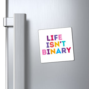 Life Isn't Binary Magnet