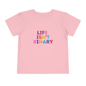 Life Isn't Binary Toddler T-Shirt