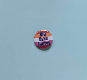 Big Dyke Energy 1.25 inch pinback button