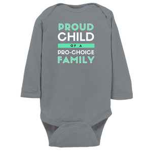 Proud Child of a Pro-Choice Family Long Sleeve Bodysuit