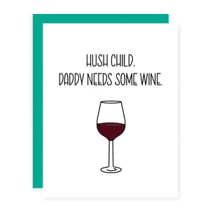 Hush Child. Daddy Needs Some Wine.