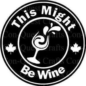This Might Be Wine Permanent Decal - DECAL ONLY